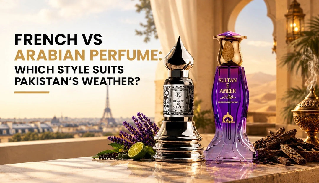  French vs Arabian perfume styles and which fragrance style suits Pakistan's weather, featuring Black & Silver and Sultan E Ameer.