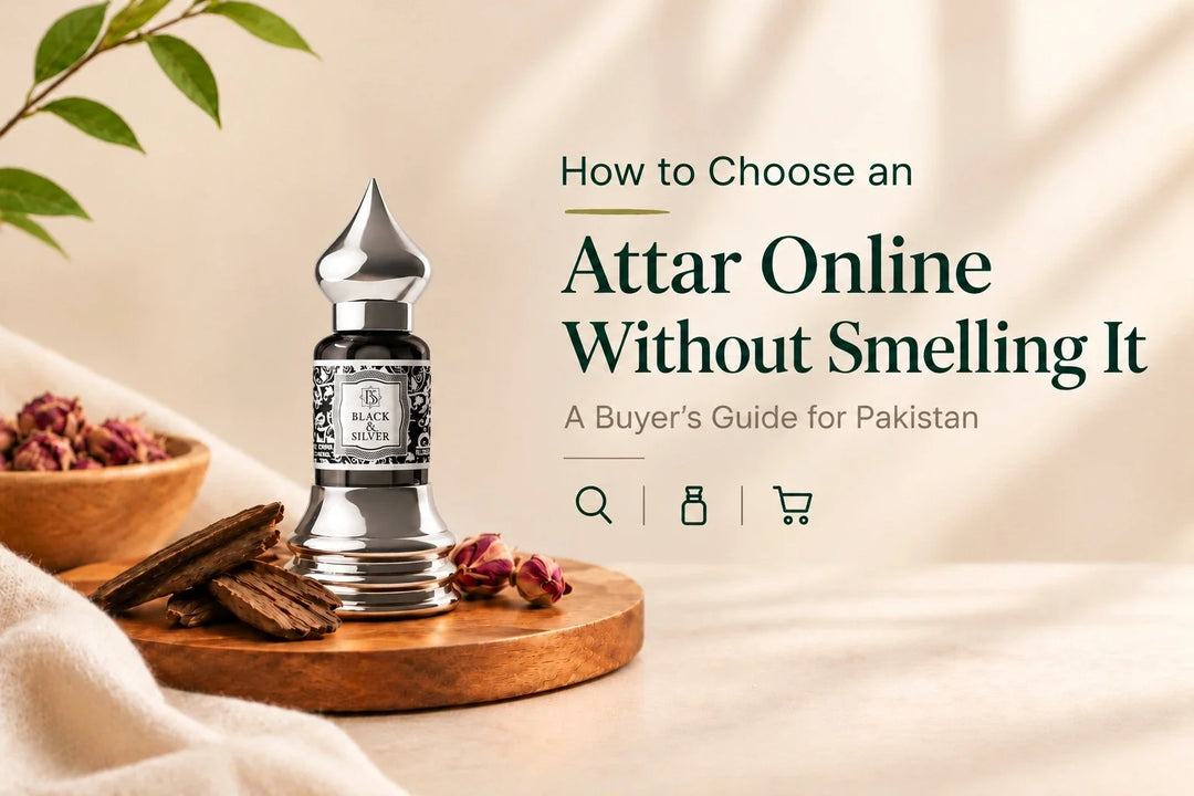 How to choose an attar online without smelling it, featuring Black & Silver attar and a buyer's guide for Pakistan.